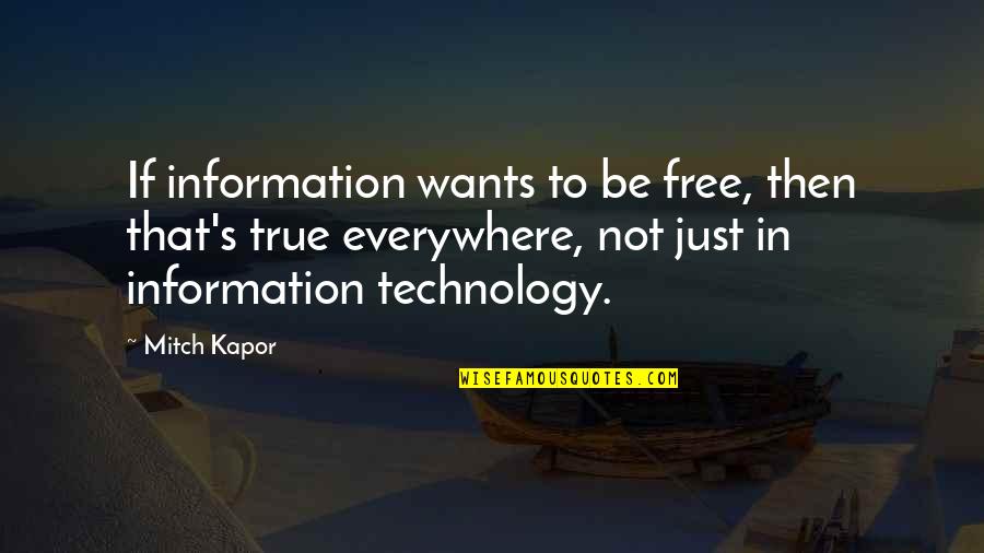 Divisible Legal Quotes By Mitch Kapor: If information wants to be free, then that's