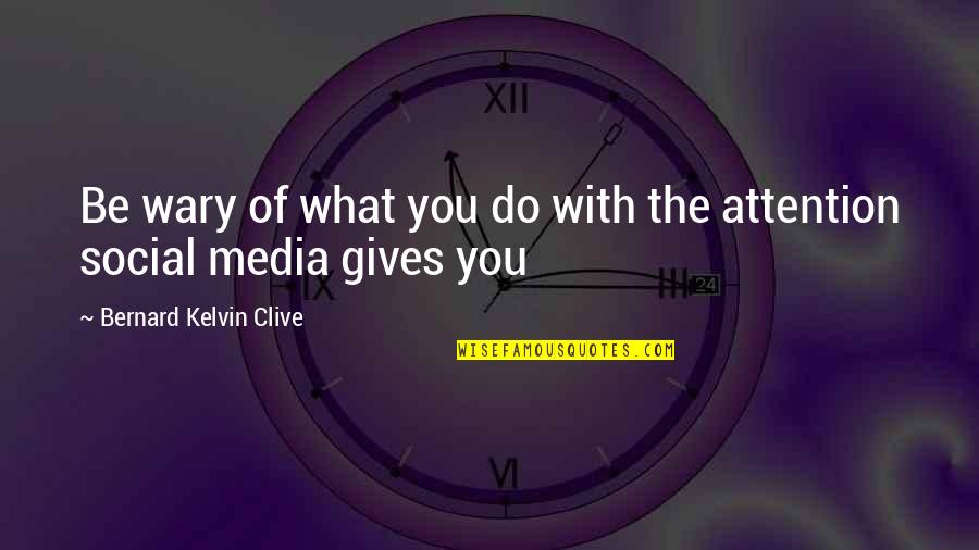 Division Minuscula Quotes By Bernard Kelvin Clive: Be wary of what you do with the