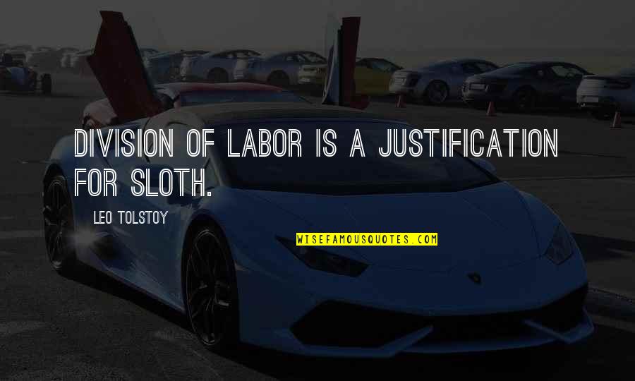 Division Of Labor Quotes By Leo Tolstoy: Division of labor is a justification for sloth.