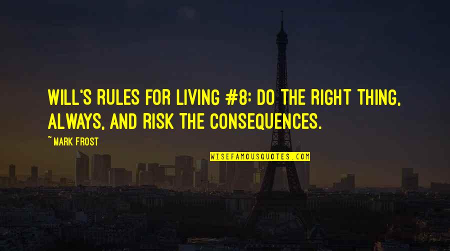 Division Of Work Quotes By Mark Frost: WILL'S RULES FOR LIVING #8: DO THE RIGHT