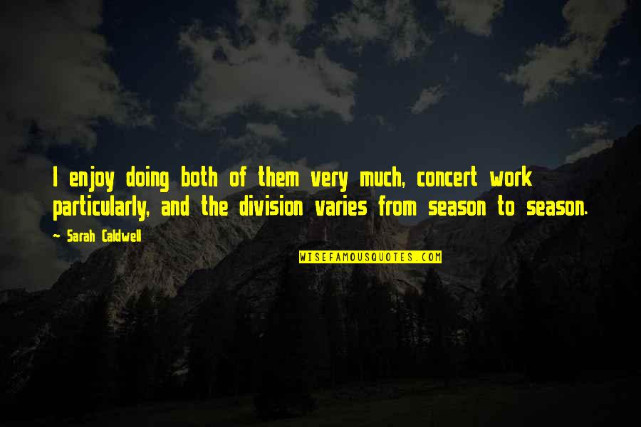 Division Of Work Quotes By Sarah Caldwell: I enjoy doing both of them very much,