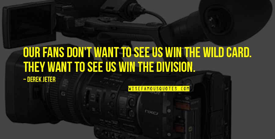 Division Quotes By Derek Jeter: Our fans don't want to see us win