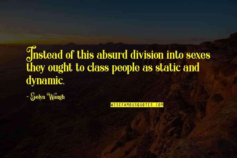 Division Quotes By Evelyn Waugh: Instead of this absurd division into sexes they