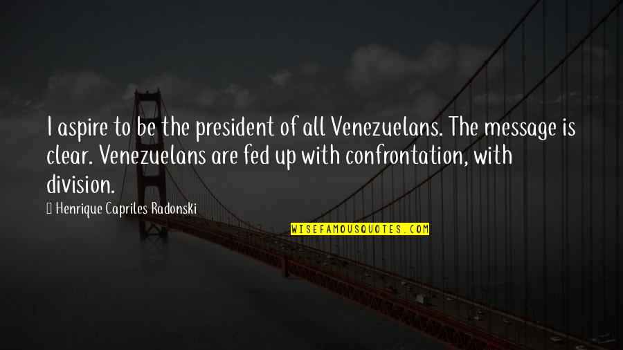 Division Quotes By Henrique Capriles Radonski: I aspire to be the president of all