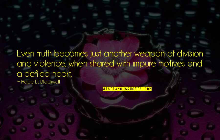 Division Quotes By Hope D. Blackwell: Even truth becomes just another weapon of division