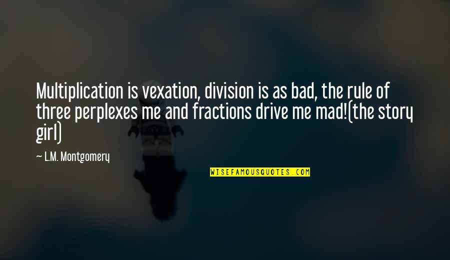 Division Quotes By L.M. Montgomery: Multiplication is vexation, division is as bad, the