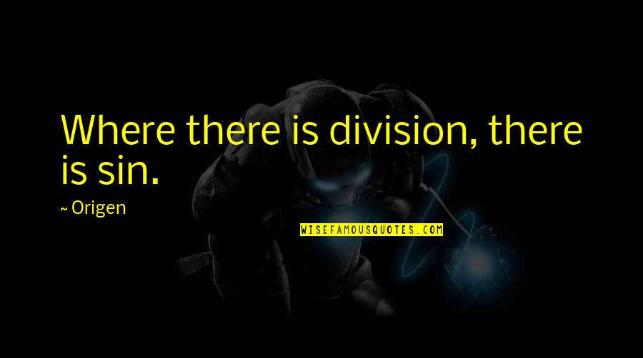 Division Quotes By Origen: Where there is division, there is sin.
