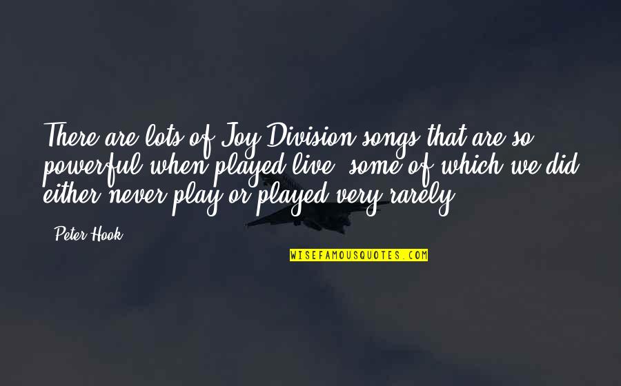 Division Quotes By Peter Hook: There are lots of Joy Division songs that