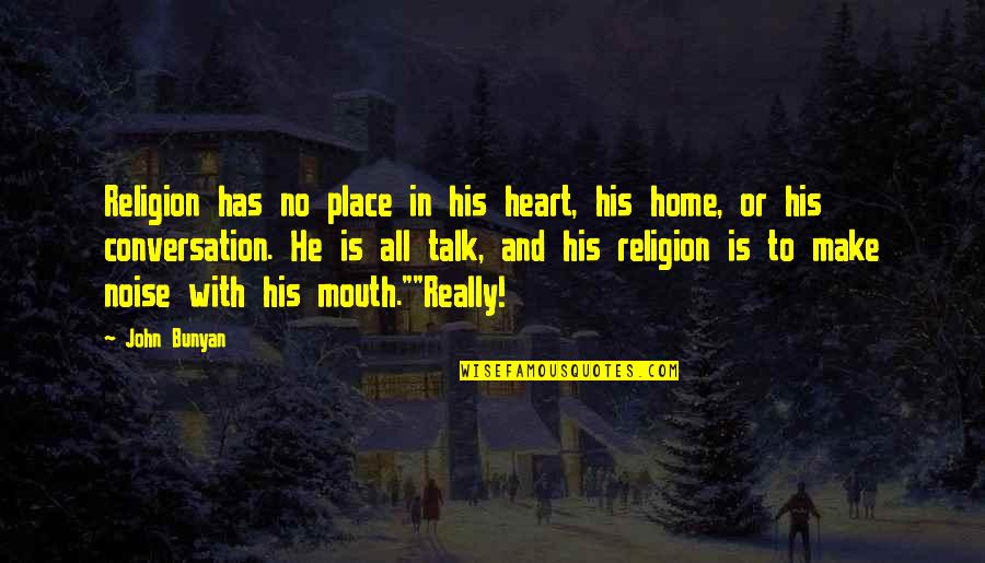 Divisional Playoffs Quotes By John Bunyan: Religion has no place in his heart, his Divisional Playoffs Quotes By John Bunyan: Religion has no place in his heart, his