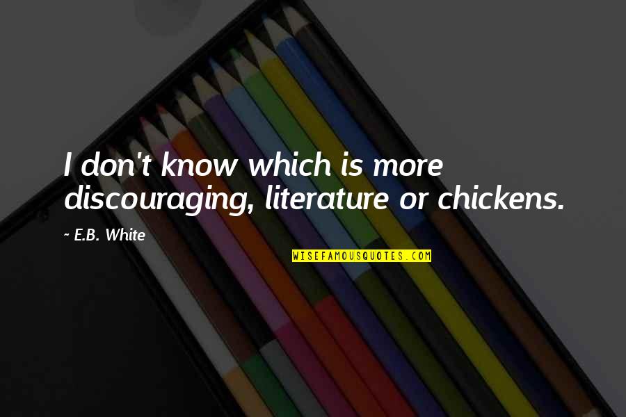 Divisionit Quotes By E.B. White: I don't know which is more discouraging, literature