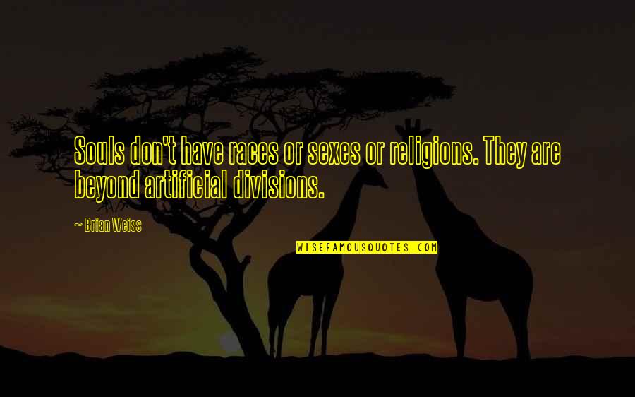 Divisions Inc Quotes By Brian Weiss: Souls don't have races or sexes or religions.
