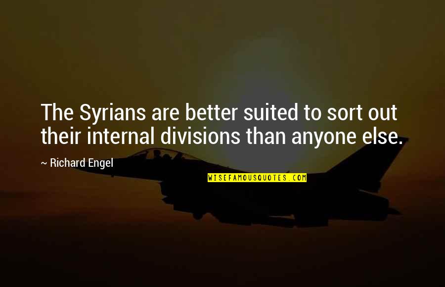 Divisions Inc Quotes By Richard Engel: The Syrians are better suited to sort out Divisions Inc Quotes By Richard Engel: The Syrians are better suited to sort out