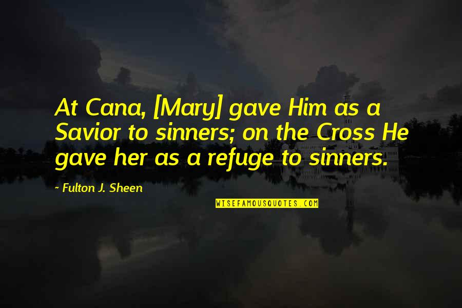 Divisions Of Construction Quotes By Fulton J. Sheen: At Cana, [Mary] gave Him as a Savior