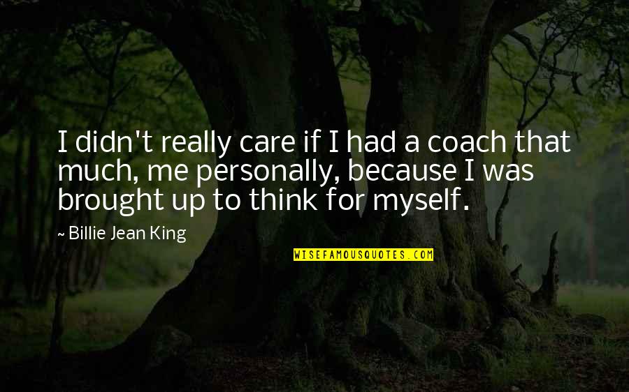 Divisive Politics Quotes By Billie Jean King: I didn't really care if I had a Divisive Politics Quotes By Billie Jean King: I didn't really care if I had a