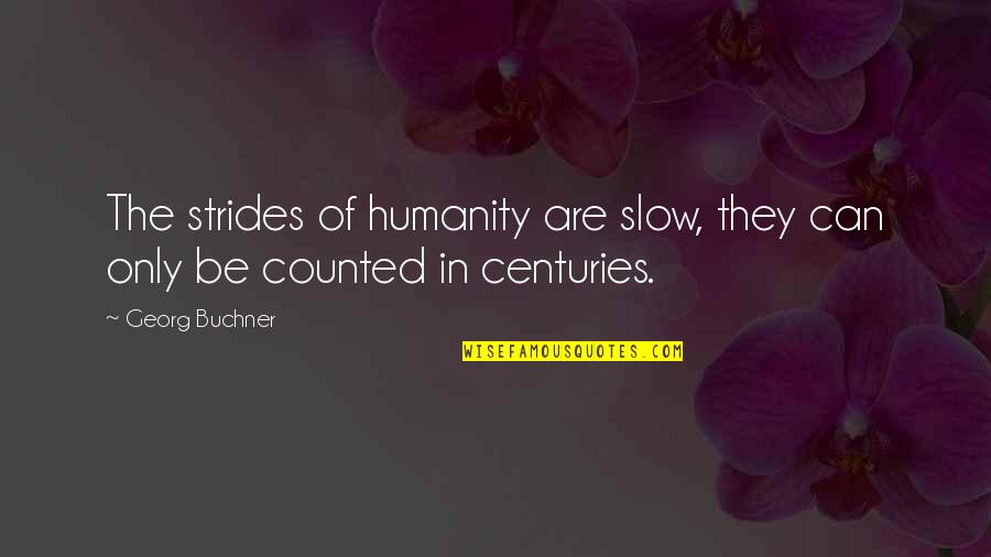 Divito Bedroom Quotes By Georg Buchner: The strides of humanity are slow, they can