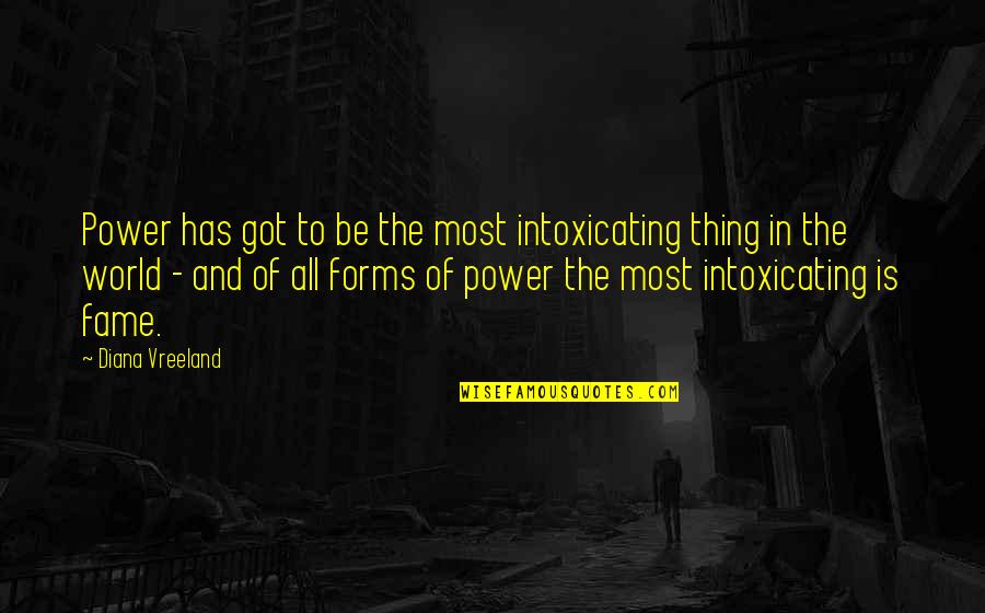 Diviziunea Tentei Quotes By Diana Vreeland: Power has got to be the most intoxicating