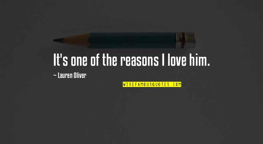 Divlja Macka Quotes By Lauren Oliver: It's one of the reasons I love him. Divlja Macka Quotes By Lauren Oliver: It's one of the reasons I love him.