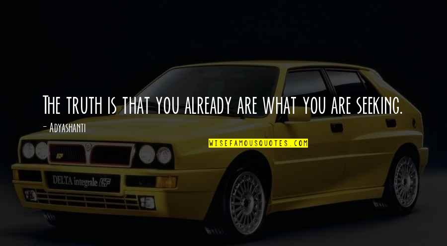 Divlja Mrkva Quotes By Adyashanti: The truth is that you already are what