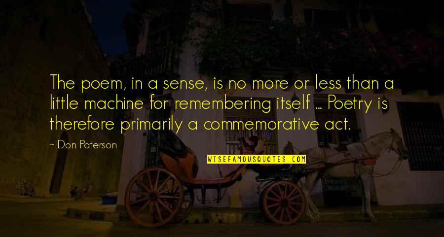 Divlja Mrkva Quotes By Don Paterson: The poem, in a sense, is no more Divlja Mrkva Quotes By Don Paterson: The poem, in a sense, is no more