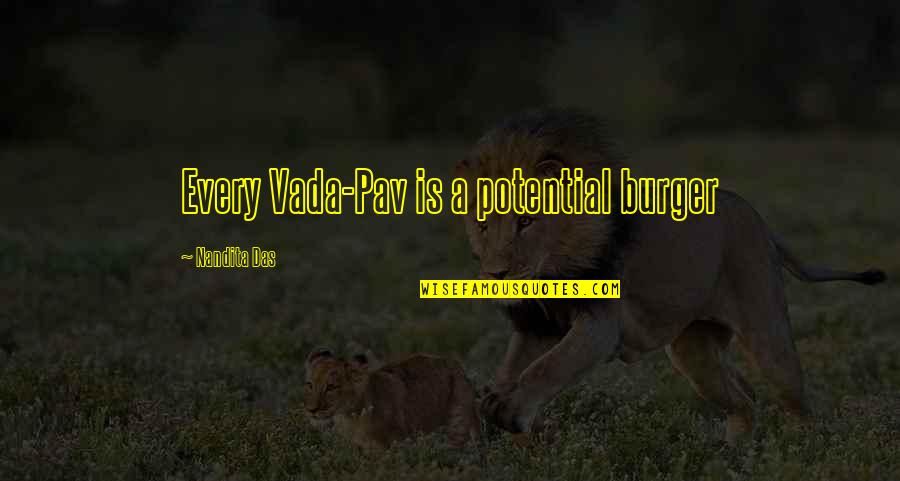 Divlja Mrkva Quotes By Nandita Das: Every Vada-Pav is a potential burger Divlja Mrkva Quotes By Nandita Das: Every Vada-Pav is a potential burger