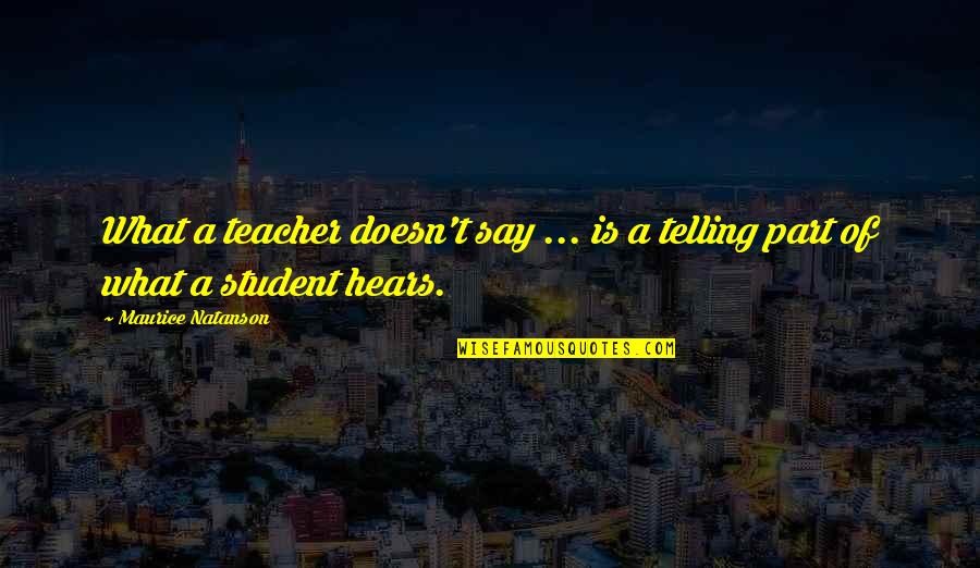 Divljenje Quotes By Maurice Natanson: What a teacher doesn't say ... is a Divljenje Quotes By Maurice Natanson: What a teacher doesn't say ... is a