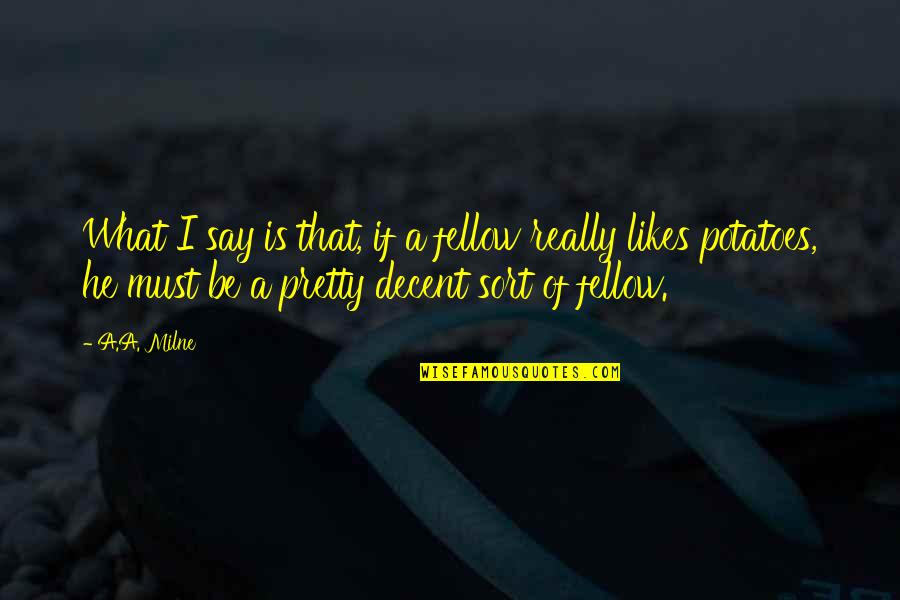 Divo Yahoo Quotes By A.A. Milne: What I say is that, if a fellow Divo Yahoo Quotes By A.A. Milne: What I say is that, if a fellow