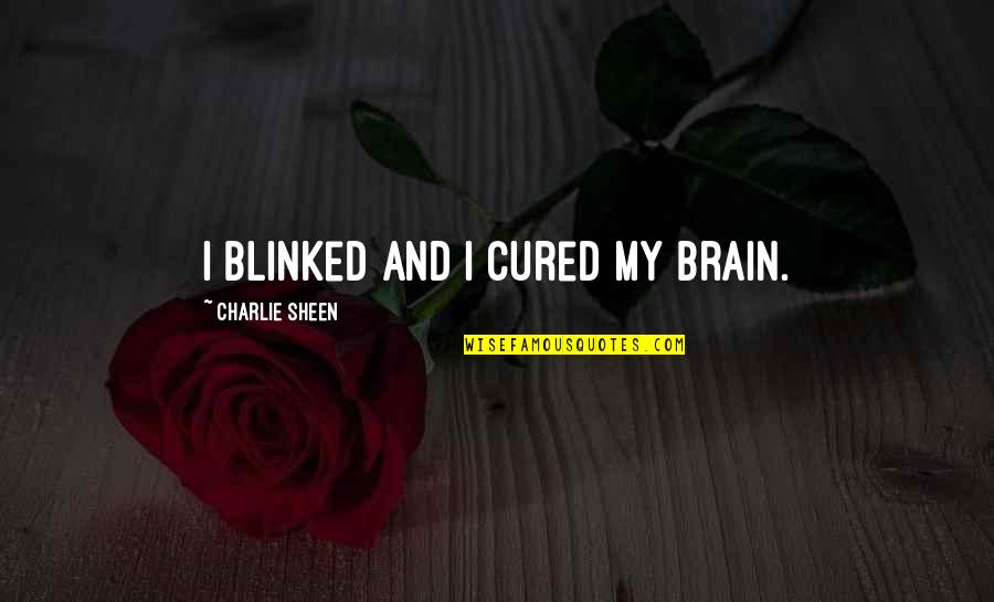 Divo Yahoo Quotes By Charlie Sheen: I blinked and I cured my brain. Divo Yahoo Quotes By Charlie Sheen: I blinked and I cured my brain.