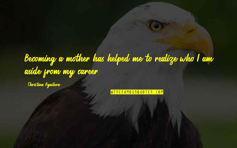Divo Yahoo Quotes By Christina Aguilera: Becoming a mother has helped me to realize Divo Yahoo Quotes By Christina Aguilera: Becoming a mother has helped me to realize