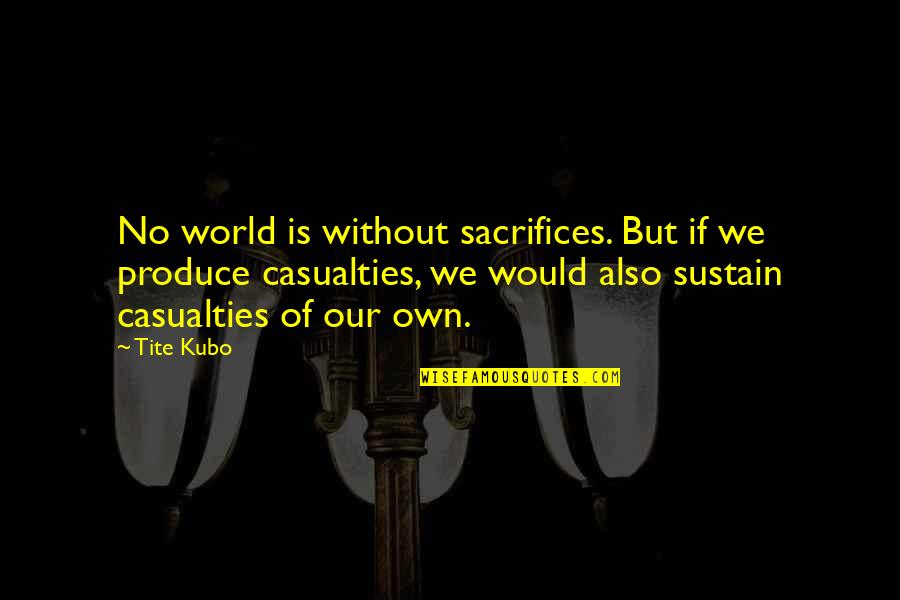 Divoire Crossword Quotes By Tite Kubo: No world is without sacrifices. But if we