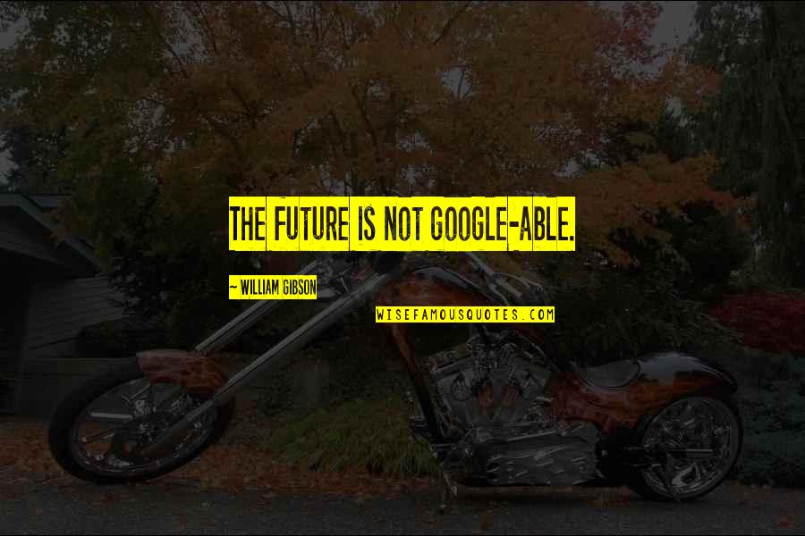 Divoire Song Quotes By William Gibson: The future is not google-able.