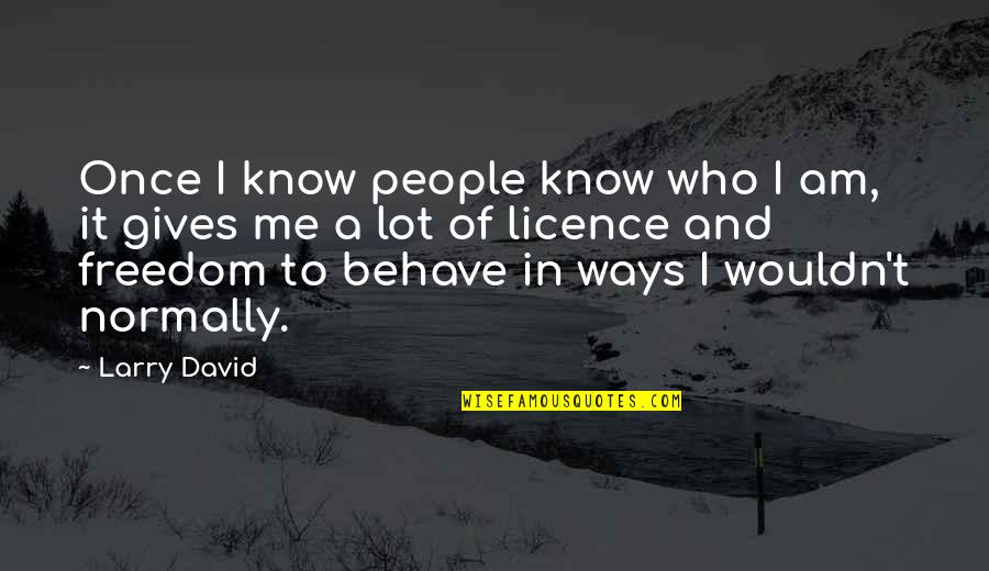 Divomque Quotes By Larry David: Once I know people know who I am,