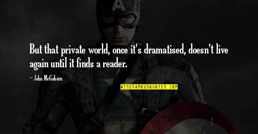 Divora Ro Quotes By John McGahern: But that private world, once it's dramatised, doesn't
