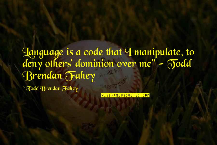 Divorce And Being Strong Quotes By Todd Brendan Fahey: Language is a code that I manipulate, to Divorce And Being Strong Quotes By Todd Brendan Fahey: Language is a code that I manipulate, to