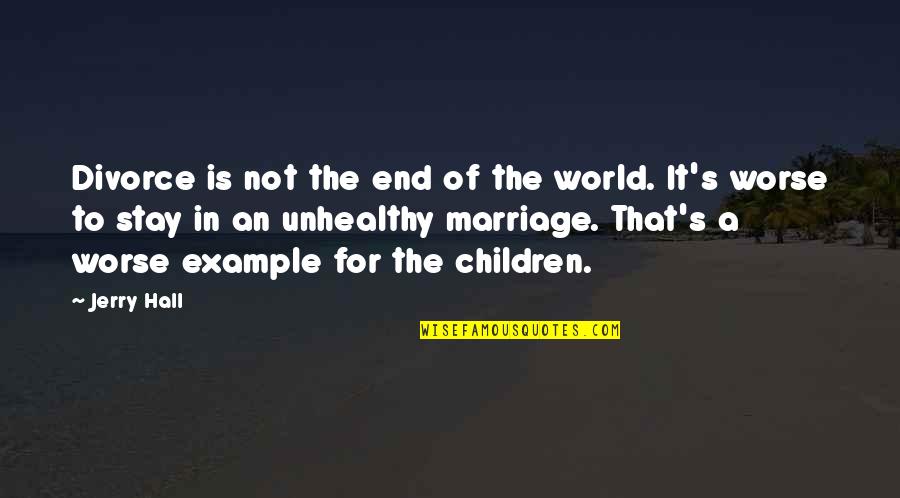 Divorce And Children Quotes By Jerry Hall: Divorce is not the end of the world.