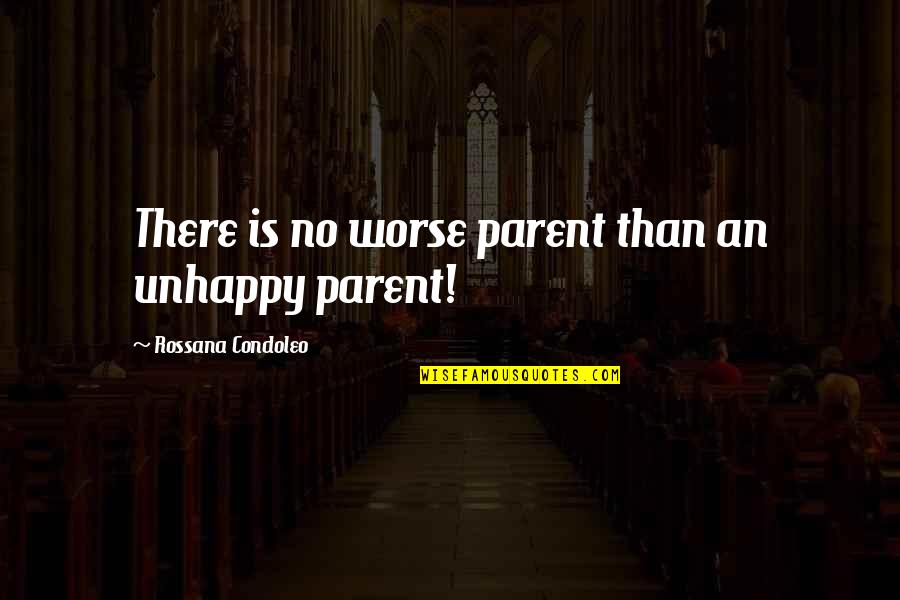 Divorce And Children Quotes By Rossana Condoleo: There is no worse parent than an unhappy