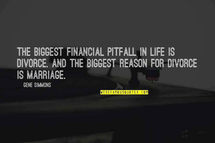 Divorce And Marriage Quotes By Gene Simmons: The biggest financial pitfall in life is divorce.