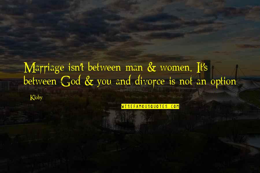 Divorce And Marriage Quotes By Kloby: Marriage isn't between man & women. It's between