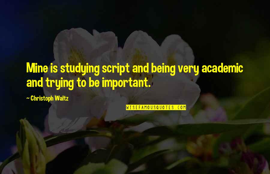 Divorce And Remarriage Quotes By Christoph Waltz: Mine is studying script and being very academic