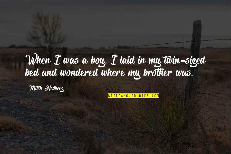 Divorce And Starting Over Quotes By Mitch Hedberg: When I was a boy, I laid in