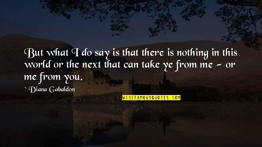 Divorce Being Final Quotes By Diana Gabaldon: But what I do say is that there