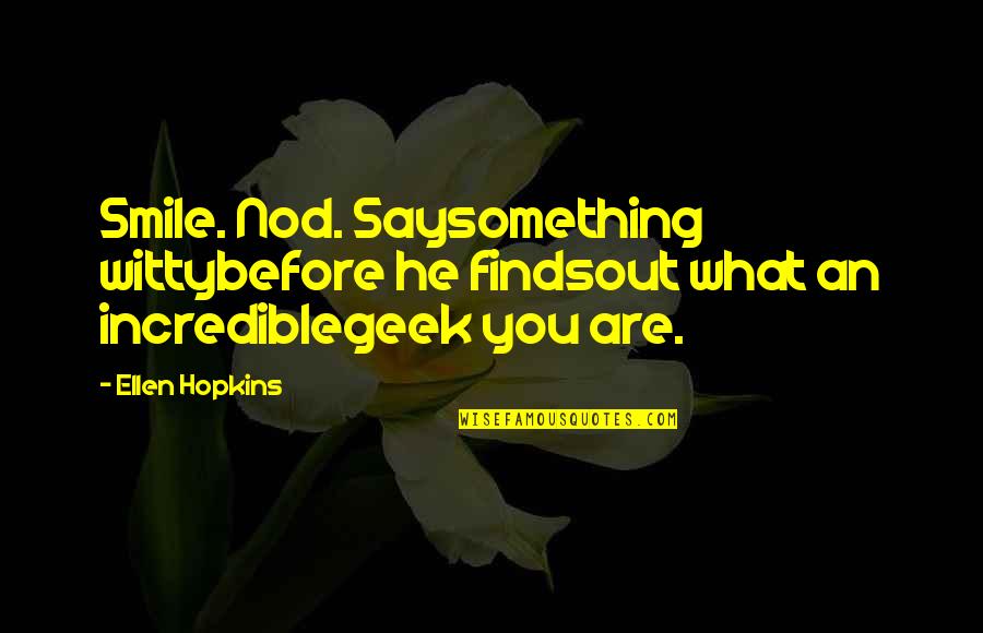 Divorce Coping Quotes By Ellen Hopkins: Smile. Nod. Saysomething wittybefore he findsout what an