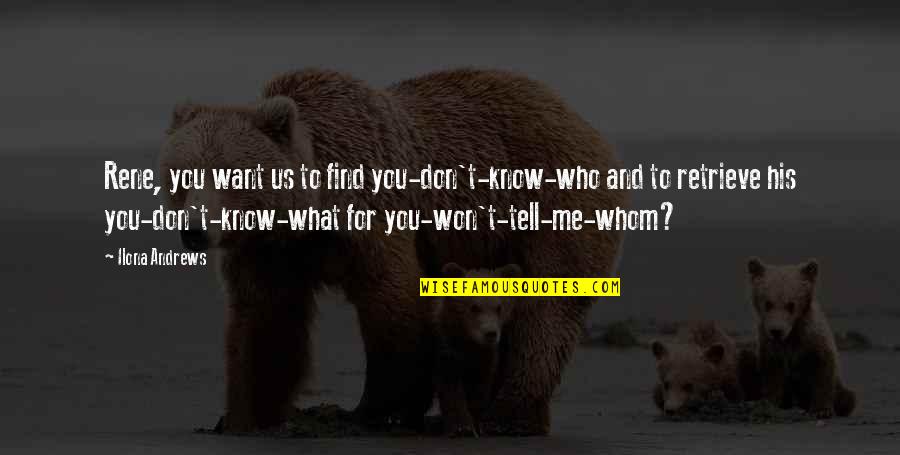 Divorce Coping Quotes By Ilona Andrews: Rene, you want us to find you-don't-know-who and Divorce Coping Quotes By Ilona Andrews: Rene, you want us to find you-don't-know-who and