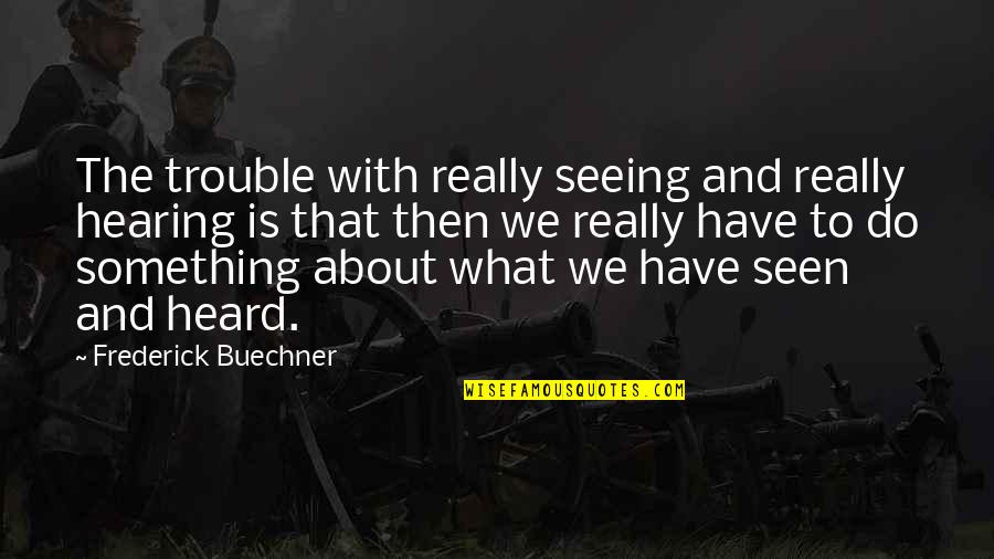 Divorce Funny Quotes By Frederick Buechner: The trouble with really seeing and really hearing