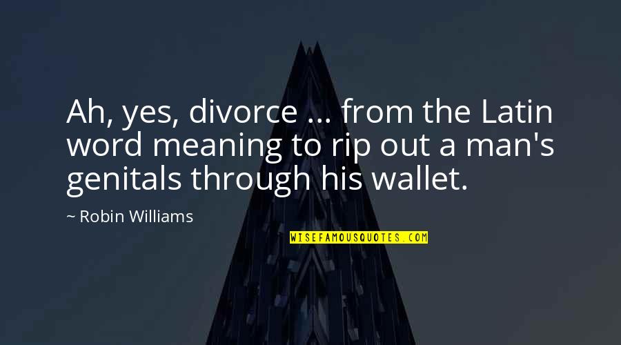 Divorce Funny Quotes By Robin Williams: Ah, yes, divorce ... from the Latin word
