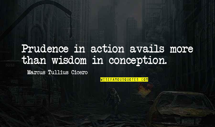 Divorce Happiness Quotes By Marcus Tullius Cicero: Prudence in action avails more than wisdom in