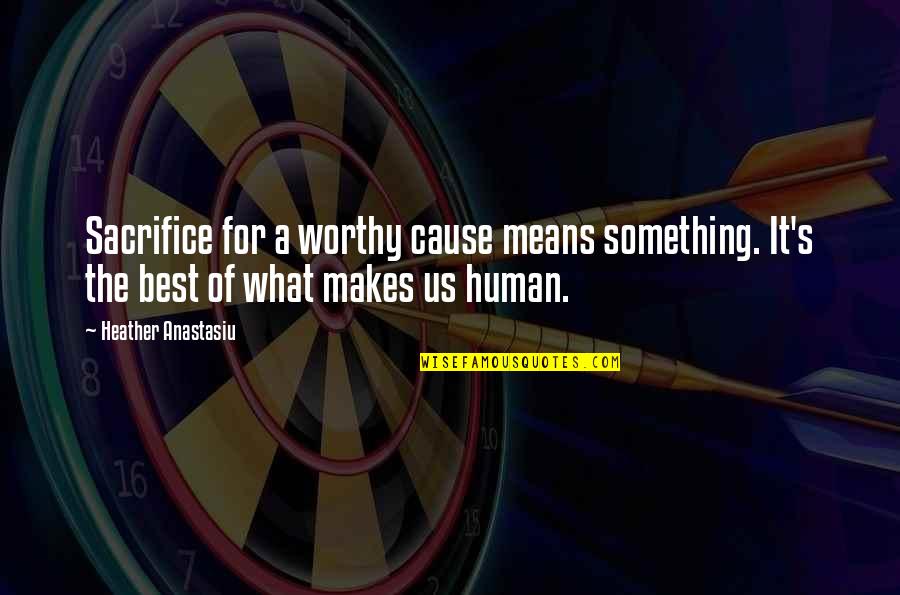 Divorce Hurts Quotes By Heather Anastasiu: Sacrifice for a worthy cause means something. It's Divorce Hurts Quotes By Heather Anastasiu: Sacrifice for a worthy cause means something. It's