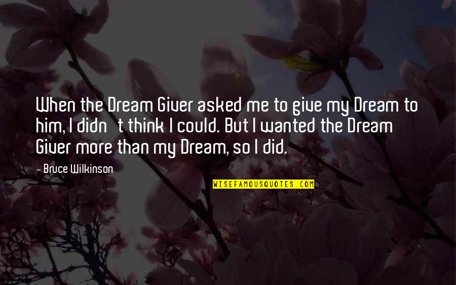 Divorce In Islam Quotes By Bruce Wilkinson: When the Dream Giver asked me to give