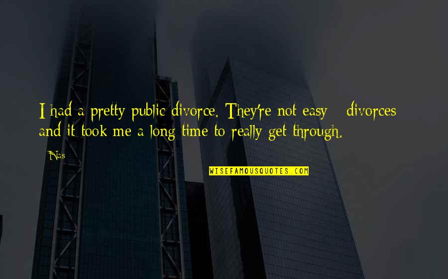 Divorce Is Not Easy Quotes By Nas: I had a pretty public divorce. They're not