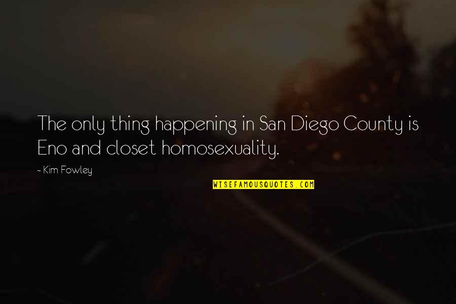 Divorce Motivation Quotes By Kim Fowley: The only thing happening in San Diego County
