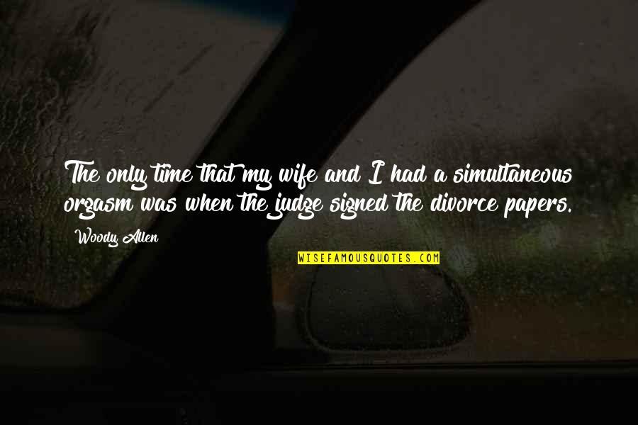 Divorce Papers Quotes By Woody Allen: The only time that my wife and I